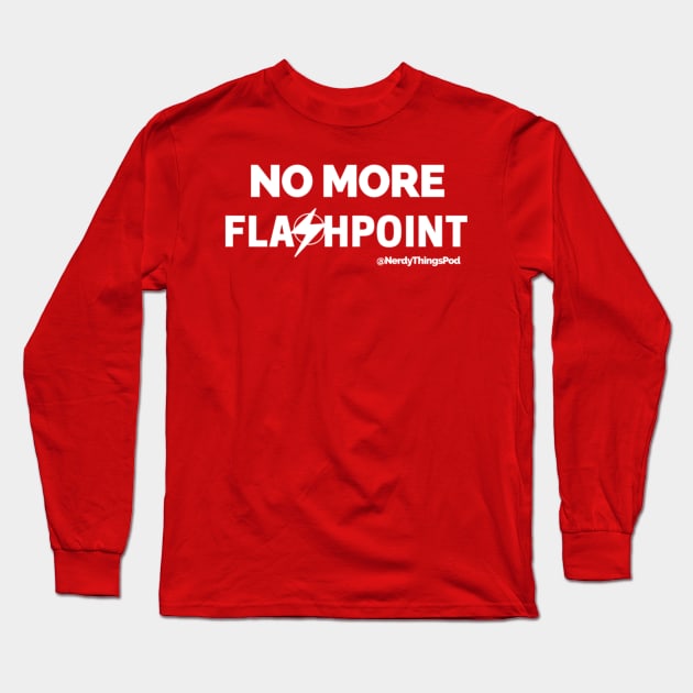 No More Flashpoint Long Sleeve T-Shirt by Nerdy Things Podcast